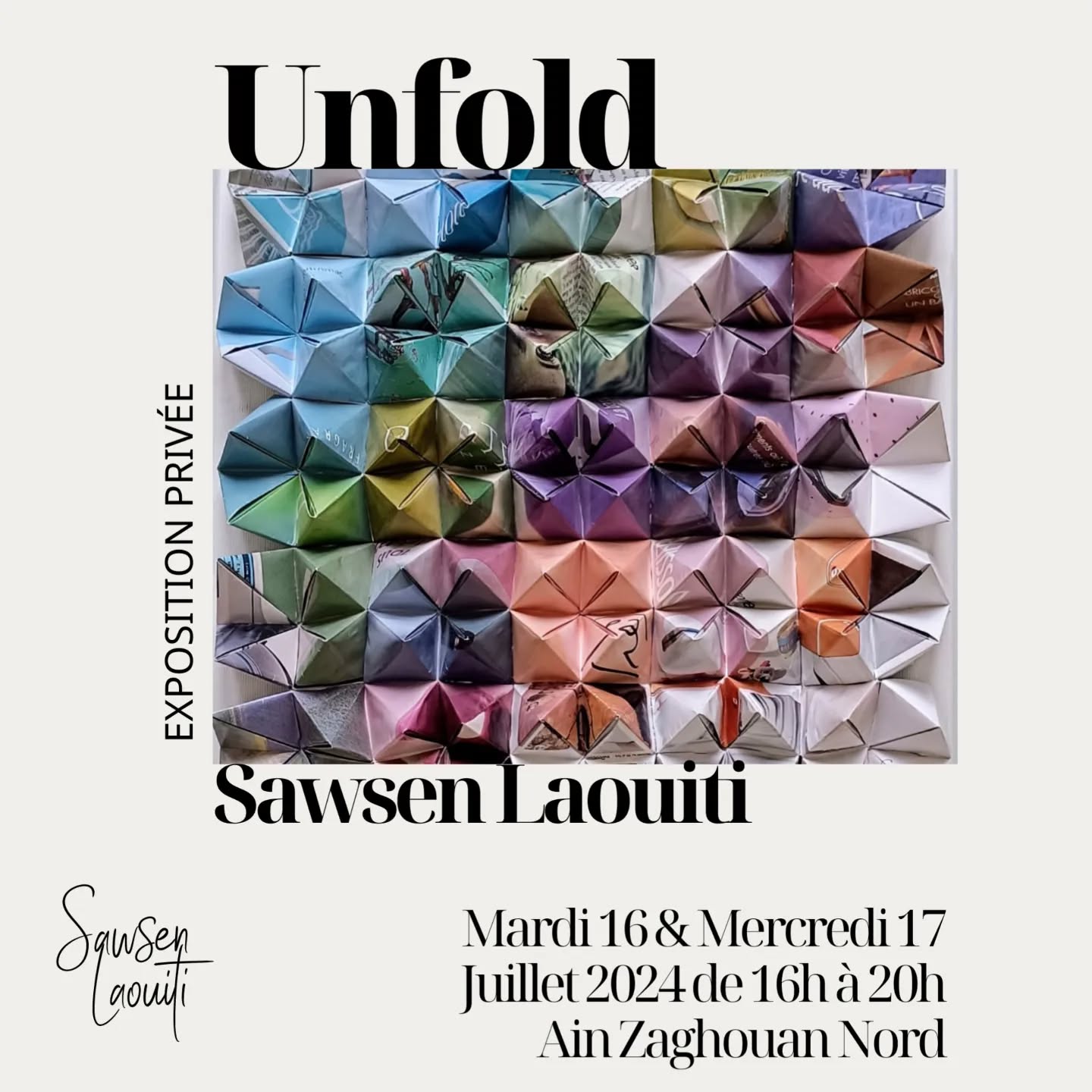✨ J'ai le plaisir de vous inviter chez moi dans mon univers à "Unfold" une mini exposition privée qui se tiendra les 16 et 17 juillet 2024 de 16h à 20h 🌟

🪷"Unfold", c'est un espace de vie qui s'ouvre et se déploie pour révéler un univers artistique où papier et imagination se rencontrent. Des tableaux vibrants composés d'origamis upcyclés de magazines vous
invitent à un voyage introspectif, à la découverte de soi et de ses multiples facettes.

💫L'origami, art du pliage et du dépliage, devient une métaphore de notre propre existence.
Tout comme le papier se transforme au fil des gestes précis, nous évoluons, nous adaptons, 
nous révélons à travers nos expériences. 

🌸Chaque pli, chaque forme est une trace de notre
histoire, un fragment de notre identité.

💛Avec "Unfold" j'explore cette dualité fascinante, ce contraste entre l'achèvement et le commencement,
le passé et l'avenir. C'est une invitation à clore un chapitre et à en ouvrir un nouveau, à se
libérer du passé pour s'épanouir pleinement.

Au plaisir de vous rencontrer et de partager avec vous mes dernières créations. ✨

••••••••••••••••
Détails 

📌Lieu : Résidence la rive gauche 1er étage Ain Zaghouan Nord Tunis 
📅Dates : mardi 16 et mercredi 17 juillet 
⏰ Horaires : 16h à 20h